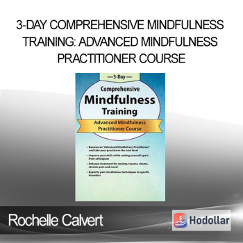 Rochelle Calvert - 3-Day Comprehensive Mindfulness Training: Advanced Mindfulness Practitioner Course