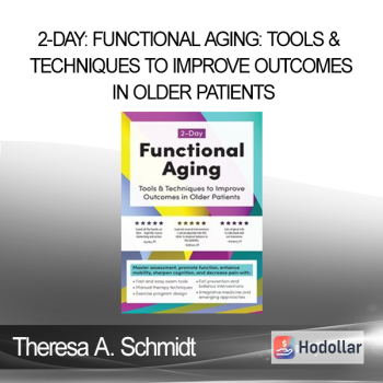 Theresa A. Schmidt - 2-Day: Functional Aging: Tools & Techniques to Improve Outcomes in Older Patients