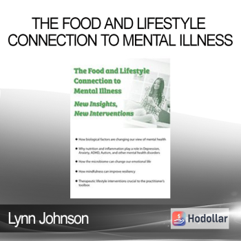 Lynn Johnson - The Food and Lifestyle Connection to Mental Illness: New Insights New Interventions
