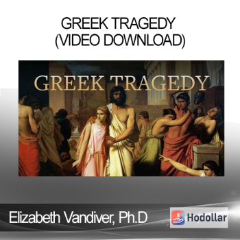Elizabeth Vandiver Ph.D - Greek Tragedy (Video Download)