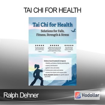 Ralph Dehner - Tai Chi for Health: Solutions for Falls Fitness Strength & Stress