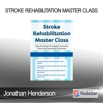 Jonathan Henderson - Stroke Rehabilitation Master Class: Best Practices for Rapid Functional Gains and Improved Outcomes