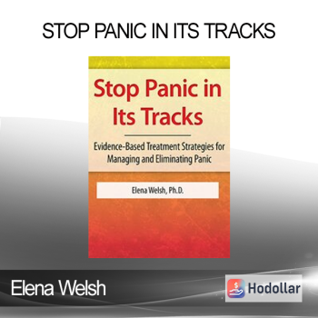 Elena Welsh - Stop Panic In Its Tracks: Evidence-Based Treatment Strategies for Managing and Eliminating Panic Attacks