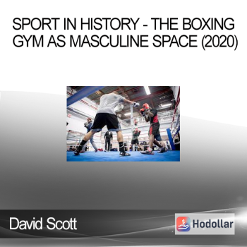David Scott - Sport in History - The Boxing Gym As Masculine Space (2020)