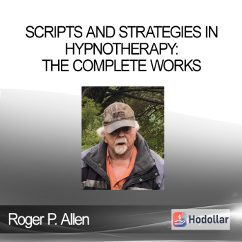 Roger P. Allen - Scripts and Strategies in Hypnotherapy: The Complete Works
