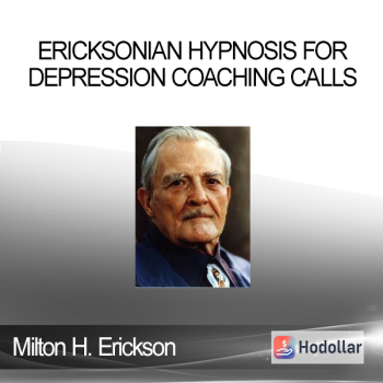 Milton H. Erickson - Ericksonian Hypnosis for Depression Coaching calls