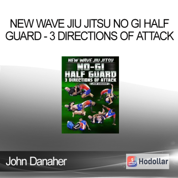 New Wave Jiu Jitsu No Gi Half Guard - 3 Directions of Attack by John Danaher