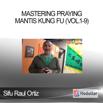 Mastering Praying Mantis Kung Fu (Vol.1-9) - Sifu Raul Ortiz