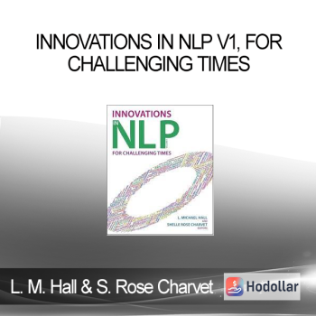 L. Michael Hall & Shelle Rose Charvet - Innovations in NLP v1, For Challenging Times
