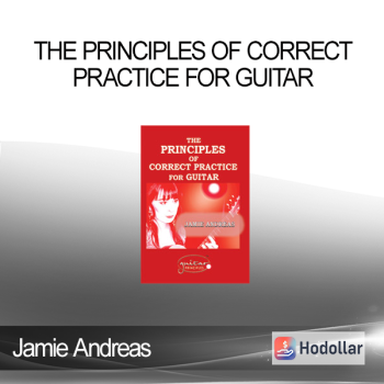 Jamie Andreas - The Principles of Correct Practice for Guitar