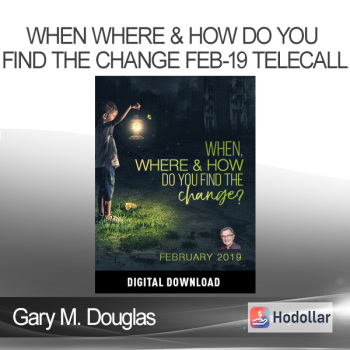 Gary M. Douglas - When Where & How Do You Find the Change Feb-19 Telecall