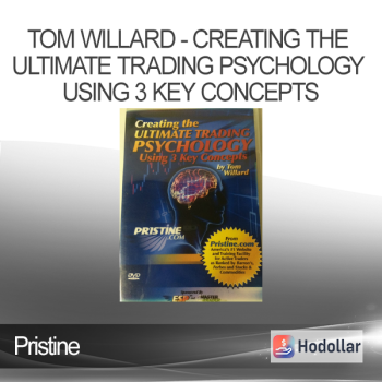 Pristine - Tom Willard - Creating The Ultimate Trading Psychology Using 3 Key Concepts