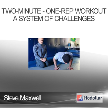 Steve Maxwell - Two-Minute - One-Rep Workout - A System of Challenges
