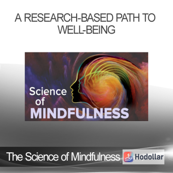 The Science of Mindfulness - A Research-Based Path to Well-Being