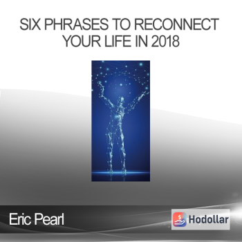 Eric Pearl - Six Phrases to Reconnect Your Life in 2018