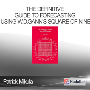 Patrick Mikula - The Definitive Guide to Forecasting Using W.D.Gann's Square of Nine