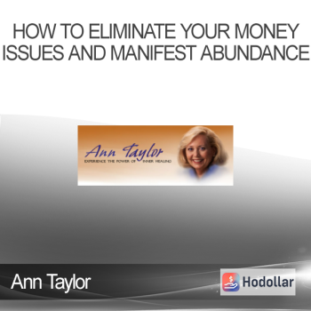 Ann Taylor - How To Eliminate Your Money Issues and Manifest Abundance