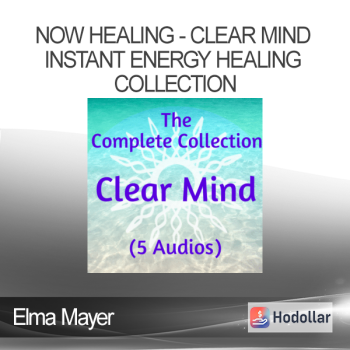 Elma Mayer - Now Healing - Clear Mind Instant Energy Healing Collection