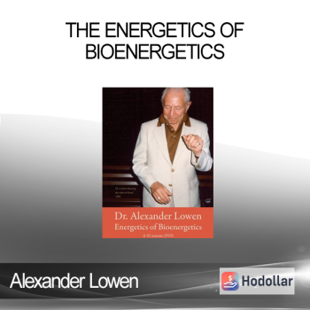 Alexander Lowen - The Energetics of Bioenergetics