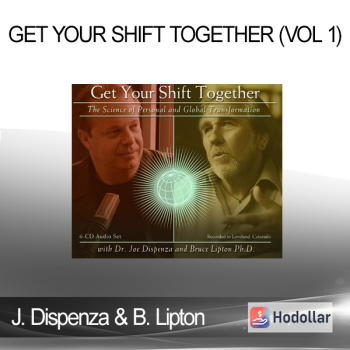 Dr. Joe Dispenza and Bruce Lipton Ph.D. - Get Your Shift Together (Vol 1)