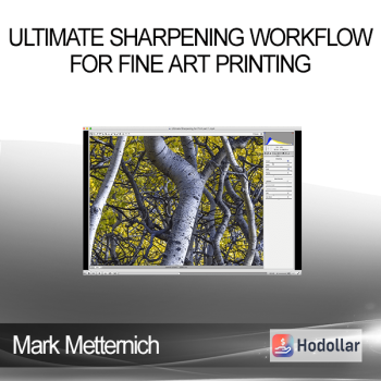 Mark Metternich - Ultimate Sharpening Workflow for Fine Art Printing