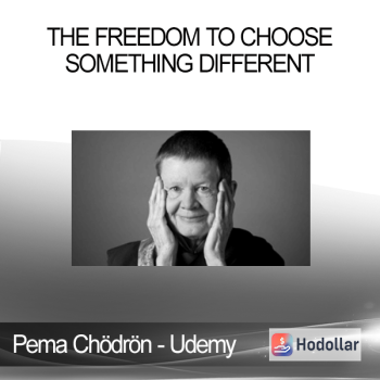 Pema Chödrön - Udemy - The Freedom to Choose Something Different