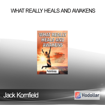 Jack Kornfield - What Really Heals and Awakens