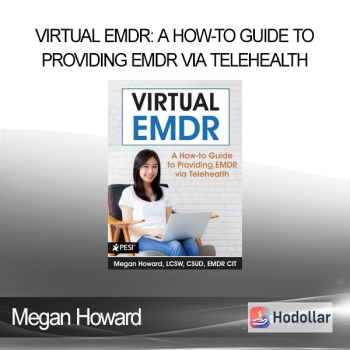 Megan Howard - Virtual EMDR: A How-to Guide to Providing EMDR via Telehealth