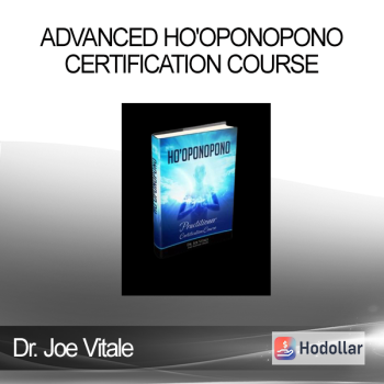 Dr. Joe Vitale - Advanced Ho'oponopono Certification Course
