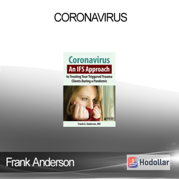 Frank Anderson - Coronavirus: An IFS Approach to Treating Your Triggered Trauma Clients During a Pandemic