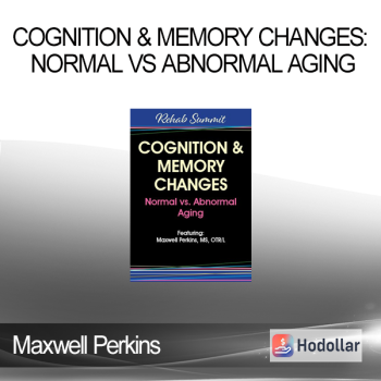 Maxwell Perkins - Cognition & Memory Changes: Normal vs Abnormal Aging