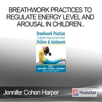Jennifer Cohen Harper - Breathwork Practices to Regulate Energy Level and Arousal in Children & Adolescents