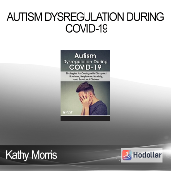 Kathy Morris - Autism Dysregulation During COVID-19: Strategies for Coping with Disrupted Routines Heightened Anxiety and Emotional Distress