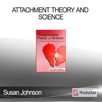 Susan Johnson - Attachment Theory and Science: A Clear Map for Effective Couple Intervention with Dr. Sue Johnson