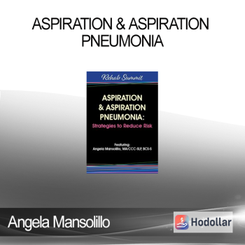 Angela Mansolillo - Aspiration & Aspiration Pneumonia: Strategies to Reduce Risk