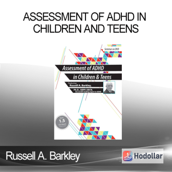 Russell A. Barkley - Assessment of ADHD in Children and Teens