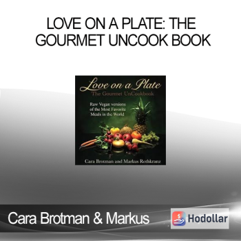 Cara Brotman & Markus Rothkranz - Love On A Plate: The Gourmet UnCook Book