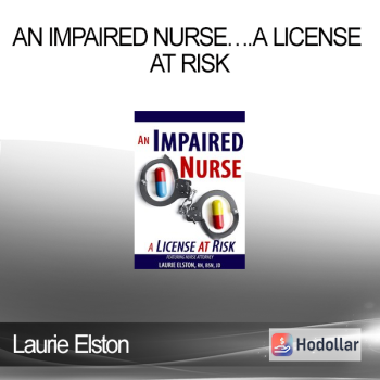 Laurie Elston - An Impaired Nurse….A License at Risk