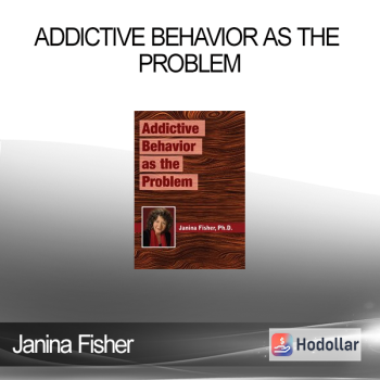 Janina Fisher - Addictive Behavior as the Problem