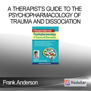 Frank Anderson - A Therapist’s Guide to the Psychopharmacology of Trauma and Dissociation