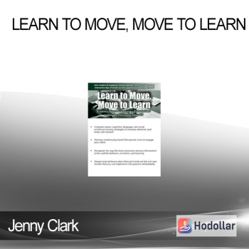 Jenny Clark - Learn to Move Move to Learn: Evidence-Based Neuroscience Foundations in Sensory Processing Disorder