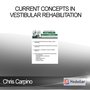 Chris Carpino - Current Concepts in Vestibular Rehabilitation: Best Practice Standards for Evaluation & Management