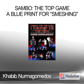Khabib Nurmagomedov - Sambo: The Top Game - A Blue Print For "Smeshing"