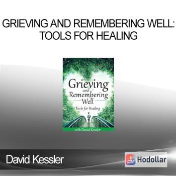 David Kessler - Grieving and Remembering Well. Tools for Healing