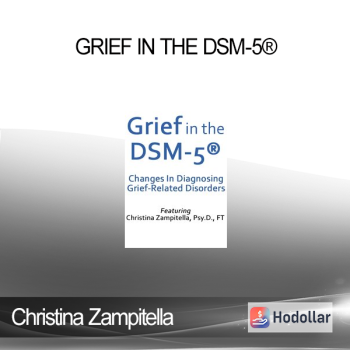 Christina Zampitella - Grief in the DSM-5®. Changes in Diagnosing Grief-Related Disorders