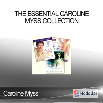 Caroline Myss - THE ESSENTIAL CAROLINE MYSS COLLECTION