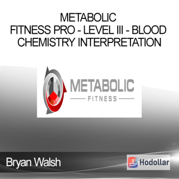 Bryan Walsh - Metabolic Fitness Pro - Level III - Blood Chemistry Interpretation