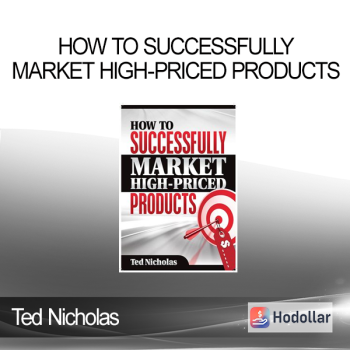 Ted Nicholas - How To Successfully Market High-Priced Products
