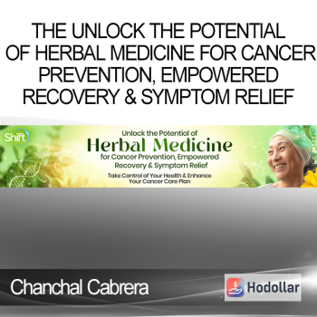 Chanchal Cabrera - The Unlock the Potential of Herbal Medicine for Cancer Prevention Empowered Recovery & Symptom Relief