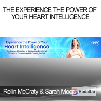 Rollin McCraty & Sarah Moor - The Experience the Power of Your Heart Intelligence